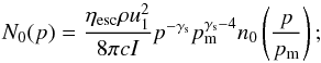 Mathematical equation: \appendix \setcounter{section}{1} \begin{equation} N_0(p)=\frac{\eta_\mathrm{esc} \rho u_1^2}{8\pi cI} p^{-\gamma_\mathrm{s}}p^{\gamma_\mathrm{s}-4}_\mathrm{m} n_0\left(\frac{p}{p_\mathrm{m}}\right) ; \end{equation}