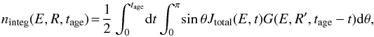 Mathematical equation: $$ n_{\mathrm{integ}}(E,R,t_\mathrm{age}) \!= \!\frac{1}{2}\int^{t_{\mathrm{age}}}_{0} \!{\rm d}t\int^{\pi}_{0} \! \sin\theta J_{\mathrm{total}}(E,t) G(E,R',t_{\mathrm{age}}-t ) {\rm d}\theta , $$