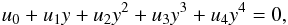 Mathematical equation: \appendix \setcounter{section}{1} \begin{eqnarray*} u_0 +u_1y+u_2y^2 +u_3y^3 +u_4y^4 = 0, \end{eqnarray*}