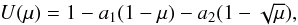 Mathematical equation: \begin{eqnarray*} U(\mu) = 1 - a_1(1-\mu) - a_2(1-\sqrt{\mu}), \end{eqnarray*}
