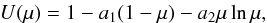 Mathematical equation: \begin{eqnarray*} U(\mu) = 1 - a_1(1-\mu) - a_2\mu\ln\mu, \end{eqnarray*}