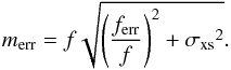 Mathematical equation: \begin{equation} m_{\rm err} = f \sqrt{\left(\frac{f_{\rm err}}{f}\right)^{2} + {\sigma_{\rm xs}}^2}. \label{eq:error} \end{equation}