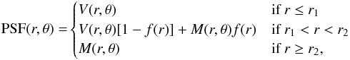Mathematical equation: \begin{eqnarray} {{\rm PSF}(r,\theta)=} \begin{cases} V(r,\theta) & \mbox{if }r \leq r_1 \\ V(r,\theta)[1-f(r)]+M(r,\theta)f(r) & \mbox{if } r_1 < r < r_2 \\ M(r,\theta) & \mbox{if } r \geq r_2, \end{cases} \end{eqnarray}