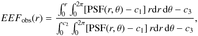 Mathematical equation: \begin{equation} EEF_{\rm obs}(r) = \frac{\int_0^r \int_0^{2\pi} [{\rm PSF}(r,\theta)-c_1]\,r{\rm d}r\,{\rm d}\theta - c_3}{\int_0^{c_2} \int_0^{2\pi} [{\rm PSF}(r,\theta)-c_1]\,r{\rm d}r\,{\rm d}\theta - c_3}, \end{equation}