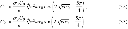 Mathematical equation: \begin{eqnarray} &&C_1 \approx \frac{\sigma_0 U_0}\kappa\sqrt[4]{\pi^2\kappa\sigma_0} \cos\left(2\sqrt{\kappa\sigma_0} - \frac{5\pi}4\right), \quad \label{eq:29}\\ &&C_2 \approx \frac{\sigma_0 U_0}\kappa\sqrt[4]{\pi^2\kappa\sigma_0} \sin\left(2\sqrt{\kappa\sigma_0} - \frac{5\pi}4\right)\cdot \label{eq:29a} \end{eqnarray}