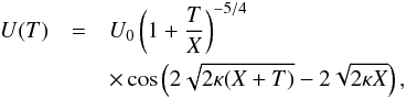 Mathematical equation: \begin{eqnarray} U(T) &=& U_0\left(1 + \frac{T}{X}\right)^{-5/4} \nonumber\\ &&\times \cos\left(2\sqrt{2\kappa(X+T)} - 2\sqrt{2\kappa X}\right), \label{eq:31} \end{eqnarray}