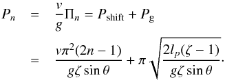 Mathematical equation: \begin{eqnarray} P_n &=& \frac vg\Pi_n = P_\mathrm{shift}+P_\mathrm{g} \nonumber\\ &=& \frac{v \pi^2 (2 n -1)}{g \zeta \sin \theta} + \pi \sqrt{\frac{2l_p(\zeta-1)}{g\zeta\sin \theta}} \cdot \label{eq:period} \end{eqnarray}