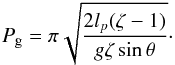 Mathematical equation: \begin{eqnarray} \label{eq:pendulumperiod} P_\mathrm{g} = \pi \sqrt{\frac{2l_p(\zeta-1)}{g\zeta\sin \theta}} \cdot \end{eqnarray}