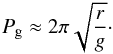 Mathematical equation: \begin{eqnarray} \label{eq:period-pendulum-approx} P_\mathrm{g} \approx 2 \pi \sqrt{\frac{r}g} \cdot \end{eqnarray}
