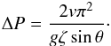 Mathematical equation: \begin{eqnarray} \Delta P = \frac{2 v \pi^2}{g \zeta \sin \theta}\cdot \label{eq:shift} \end{eqnarray}