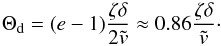 Mathematical equation: \begin{eqnarray} \label{eq:dampingtimedimensionless_largeradius} \Theta_{\rm d} = (e-1) \frac{\zeta\delta}{2 \tilde{v}} \approx 0.86 \frac{\zeta\delta}{\tilde{v}} \cdot \end{eqnarray}