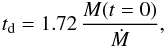 Mathematical equation: \begin{eqnarray} \label{eq:damping-mass-2} t_{\rm d}=1.72 \, \frac{M (t=0)}{\dot{M}} , \end{eqnarray}