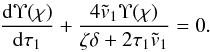 Mathematical equation: \begin{eqnarray} \frac{{\rm d}\Upsilon(\chi)}{{\rm d}\tau_1} + \frac{4\tilde{v}_1\Upsilon(\chi)} {\zeta\delta + 2\tau_1\tilde{v}_1} = 0. \label{eq:4.26} \end{eqnarray}