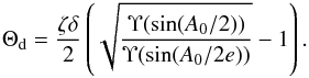Mathematical equation: \begin{eqnarray} \Theta_{\rm d} = \frac{\zeta\delta}2\left(\sqrt{\frac{\Upsilon(\sin(A_0/2))} {\Upsilon(\sin(A_0/2e))}} - 1\right) . \label{eq:4.28} \end{eqnarray}