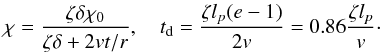 Mathematical equation: \begin{eqnarray} \chi = \frac{\zeta\delta\chi_0}{\zeta\delta + 2vt/r}, \quad t_{\rm d} = \frac{\zeta l_p(e-1)}{2v}=0.86 \frac{\zeta l_p}{v}\cdot \label{eq:4.30} \end{eqnarray}
