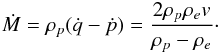 Mathematical equation: \begin{eqnarray} \dot{M} = \rho_p(\dot{q} - \dot{p}) = \frac{2\rho_p\rho_e v}{\rho_p - \rho_e}\cdot \label{eq:5} \end{eqnarray}