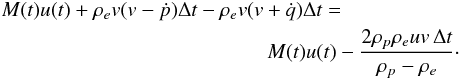 Mathematical equation: \begin{eqnarray} &&M(t)u(t) + \rho_e v(v - \dot{p})\Delta t - \rho_e v(v + \dot{q})\Delta t = \nonumber\\ &&\hspace*{4.5cm} M(t)u(t) - \frac{2\rho_p\rho_e uv\,\Delta t}{\rho_p - \rho_e} \cdot \label{eq:6a} \end{eqnarray}