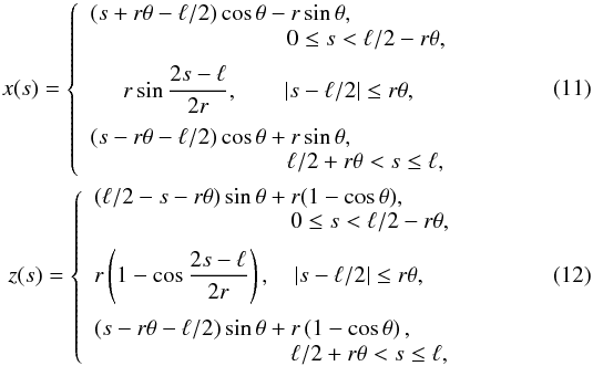 Mathematical equation: \begin{eqnarray} x(s) = \left\{\begin{array}{l} (s + r\theta - \ell/2)\cos\theta - r\sin\theta , \\ \hspace*{30mm} 0 \leq s < \ell/2 - r\theta, \vspace*{2mm} \\ \displaystyle \hspace*{5mm} r\sin\frac{2s - \ell}{2r}, \qquad |s - \ell/2| \leq r\theta, \vspace*{2mm}\\ (s - r\theta - \ell/2)\cos\theta+ r\sin\theta , \\ \hspace*{30mm} \ell/2 + r\theta < s \leq \ell, \end{array}\right. \label{eq:13} \\ z(s) = \left\{\begin{array}{l} (\ell/2 - s - r\theta)\sin\theta + r(1 - \cos\theta), \\ \hspace*{30mm} 0 \leq s < \ell/2 - r\theta, \vspace*{2mm} \\ \displaystyle r\left(1 - \cos\frac{2s - \ell}{2r}\right), \quad |s - \ell/2| \leq r\theta, \vspace*{2mm} \\ (s - r\theta -\ell/2)\sin\theta + r\left(1 - \cos\theta\right), \\ \hspace*{30mm} \ell/2 + r\theta < s \leq \ell, \end{array}\right. \label{eq:14} \end{eqnarray}