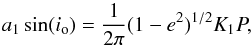 Mathematical equation: \appendix \setcounter{section}{1} \begin{equation} a_1 \sin(i_{\mathrm{o}}) = \frac{1}{2\pi} (1-e^2)^{1/2} K_1 P , \end{equation}