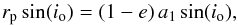 Mathematical equation: \appendix \setcounter{section}{1} \begin{equation} r_{\mathrm{p}} \sin(i_{\mathrm{o}}) = (1-e)\, a_1 \sin(i_{\mathrm{o}}) , \end{equation}