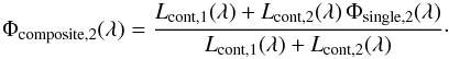 Mathematical equation: \appendix \setcounter{section}{2} \begin{equation} \Phi_{\mathrm{composite,2}}(\lambda) = \frac{L_{\mathrm{cont,1}}(\lambda)+L_{\mathrm{cont,2}}(\lambda)\,\Phi_{\mathrm{single,2}}(\lambda)}{L_{\mathrm{cont,1}}(\lambda)+L_{\mathrm{cont,2}}(\lambda)} \cdot \end{equation}