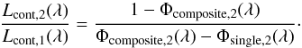 Mathematical equation: \appendix \setcounter{section}{2} \begin{equation} \frac{L_{\mathrm{cont,2}}(\lambda)}{L_{\mathrm{cont,1}}(\lambda)} = \frac{1-\Phi_{\mathrm{composite,2}}(\lambda)}{\Phi_{\mathrm{composite,2}}(\lambda)-\Phi_{\mathrm{single,2}}(\lambda)} \cdot \label{eq:luminosity_ratio_1} \end{equation}