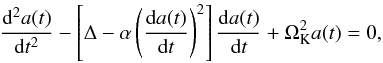 Mathematical equation: \begin{equation} \frac{{\rm d}^2a(t)}{{\rm d}t^2}- \left[ \Delta - \alpha \left(\frac{{\rm d}a(t)}{{\rm d}t}\right)^2 \right] \frac{{\rm d}a(t)}{{\rm d}t}+\Omega_\mathrm{K}^2a(t) = 0 , \label{autoosc2} \end{equation}