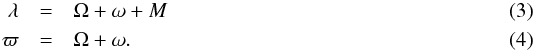 Mathematical equation: \begin{eqnarray} \lambda &=& \Omega + \omega + M \\ \varpi &=& \Omega + \omega . \end{eqnarray}