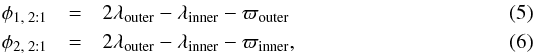 Mathematical equation: \begin{eqnarray} \phi _{1, \; 2:1}& =& 2\lambda _{\rm outer} - \lambda _{\rm inner} - \varpi _{\rm outer} \label{eq:phi1_21} \\ \phi _{2, \; 2:1}& =& 2\lambda _{\rm outer} - \lambda _{\rm inner} - \varpi _{\rm inner} \label{eq:phi2_21} , \end{eqnarray}