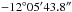 Mathematical equation: \hbox{$-12\degree05\arcmm 43.8\arcs$}