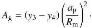 Mathematical equation: \begin{equation} A_\mathrm{g} = \left( y_3 - y_4 \right) \left( \frac {a_\mathrm{p}} {R_\mathrm{m}} \right)^2 \cdot \end{equation}