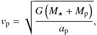 Mathematical equation: \begin{equation} v_\mathrm{p} = \sqrt{ \frac{G \left( M_\star + M_\mathrm{p} \right) } {a_\mathrm{p}} } , \end{equation}