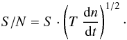 Mathematical equation: \begin{equation} {S/N}=S\cdot\left(T\ \frac{{\rm d}n}{{\rm d}t}\right)^{1/2}\cdot \end{equation}