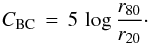 Mathematical equation: \begin{equation} C_{\rm BC}\,=\,5\,\log \frac{r_{80}}{r_{20}}\cdot \end{equation}