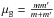 Mathematical equation: \hbox{$\mu_\mathrm{g}=\frac{m m^{\prime}}{m+m^{\prime}}$}