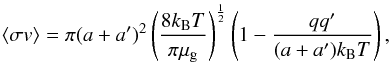 Mathematical equation: \appendix \setcounter{section}{1} \begin{equation} \left< \sigma v \right> = \pi (a + a^{\prime})^2 \left(\frac{8 k_\mathrm{B}T}{\pi \mu_\mathrm{g}}\right)^{\frac{1}{2}}\left(1 - \frac{qq^{\prime}}{(a+a^{\prime})k_\mathrm{B}T}\right), \end{equation}