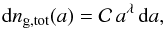 Mathematical equation: \begin{equation} {\rm d}n_{\mathrm{g,tot}}(a)= \mathcal{C} \, a^{\lambda} \,{\rm d}a, \end{equation}