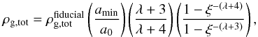 Mathematical equation: \begin{equation} \rho_{\mathrm{g,tot}} = \rho_{\mathrm{g,tot}}^{\mathrm{fiducial}} \left( \frac{a_{\mathrm{min}}}{a_{0}} \right) \left( \frac{\lambda+3}{\lambda+4} \right) \left( \frac{1-\xi^{-(\lambda+4)}}{1-\xi^{-(\lambda+3)}} \right), \end{equation}