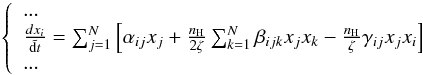 Mathematical equation: \begin{eqnarray} \left\{ \begin{array}{l} ... \\ \frac{d x_i}{\tilde{{\rm d}t}} = \sum_{j=1}^N \left[\alpha_{ij} x_j + \frac{n_\mathrm{H}}{2 \zeta} \sum_{k=1}^N \beta_{ijk} x_j x_k - \frac{n_\mathrm{H}}{\zeta} \gamma_{ij} x_j x_i \right] \\ ... \end{array} \right. \label{base} \end{eqnarray}