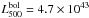 Mathematical equation: \hbox{$L_{500}^{\rm bol}=4.7 \times 10^{43}$}