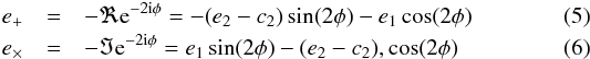 Mathematical equation: \begin{eqnarray} {e}_+ &=& -\Re {\rm e}^{-2{\rm i} \phi} = -(e_2-c_2) \sin(2\phi) - e_1 \cos(2\phi) \\ {e}_\times &=& - \Im {\rm e}^{-2{\rm i} \phi} = e_1 \sin(2\phi) - (e_2-c_2), \cos(2\phi) \end{eqnarray}