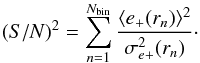 Mathematical equation: \begin{equation} {(S/N)}^2 = \sum^{N_{\rm bin}}_{n=1}\frac{\langle {e}_{+} (r_n) \rangle^2}{\sigma_{e+}^2(r_n)}\cdot \end{equation}