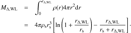Mathematical equation: \begin{eqnarray} {M}_{\rm \Delta, WL} &=& \int^{r_{\rm \Delta, WL}}_{0} \rho(r) 4\pi r^2 {\rm d}r \nonumber \\ &=& 4\pi\rho_{\rm s}r_{\rm s}^3\left[\ln\left(1+\frac{r_{\rm \Delta, WL}}{r_{\rm s}}\right)-\frac{r_{\rm \Delta,WL}}{r_{\rm s}+r_{\rm \Delta,WL}}\right]\cdot \end{eqnarray}