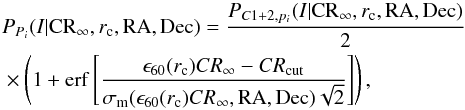 Mathematical equation: \begin{eqnarray} &&P_{P_{i}}(I|{\rm CR}_{\infty},r_{\rm c},{\rm RA}, {\rm Dec}) = \frac{P_{C1+2,p_{i}}(I|{\rm CR}_{\infty},r_{\rm c},{\rm RA},{\rm Dec})}{2} \nonumber \\ &&\times \left(1 + {\rm erf}\left[\frac{\epsilon_{60}(r_{\rm c})CR_{\infty} - CR_{\rm cut}}{\sigma_{\rm m}(\epsilon_{60}(r_{\rm c})CR_{\infty},{\rm RA},{\rm Dec})\sqrt{2}}\right]\right), \label{equ:sfunc} \end{eqnarray}