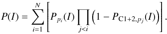 Mathematical equation: \begin{equation} P(I) = \sum_{i=1}^{N}\left[P_{p_{i}}(I)\prod_{j<i}\left(1 - P_{{\rm C1}+2,p_{j}}(I)\right)\right]. \end{equation}