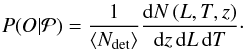 Mathematical equation: \appendix \setcounter{section}{3} \begin{eqnarray} P(O|\mathcal{P}) = \frac{1}{{\langle}N_{\rm det}{\rangle}} \frac{\mathrm{d}N\left(L,T,z\right)}{\mathrm{d}z\,\mathrm{d}L\,\mathrm{d}T}\cdot \label{eq:PofO} \end{eqnarray}
