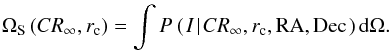Mathematical equation: \begin{eqnarray} \Omega_{\rm S}\left(CR_\infty,r_{\rm c}\right) = \int \SFunc{}{CR_\infty,r_{\rm c},{\rm RA,Dec}} {\rm d}\Omega. \end{eqnarray}
