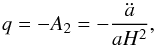Mathematical equation: \begin{equation} q=-A_2=-\frac{\ddot{a}}{aH^{2}}, \end{equation}