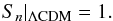 Mathematical equation: \begin{equation} S_{\emph{n}}|_{\Lambda \rm{CDM}}=1. \end{equation}