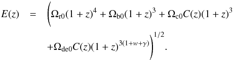 Mathematical equation: \begin{eqnarray} \label{E:Q3} E(z)&=&\Bigg(\Omega_{\rm r0}(1+z)^{4}+\Omega_{\rm b0}(1+z)^{3}+\Omega_{\rm c0}C(z)(1+z)^{3} \nonumber\\ &&+\Omega_{\rm de0}C(z)(1+z)^{3(1+w+\gamma)}\Bigg)^{1/2}.~~~~~~~~~~~~~~~~~~~~~~~~ \end{eqnarray}